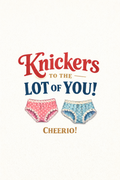 Knickers to the Lot of You!