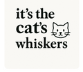 It's the Cat's Whiskers Print